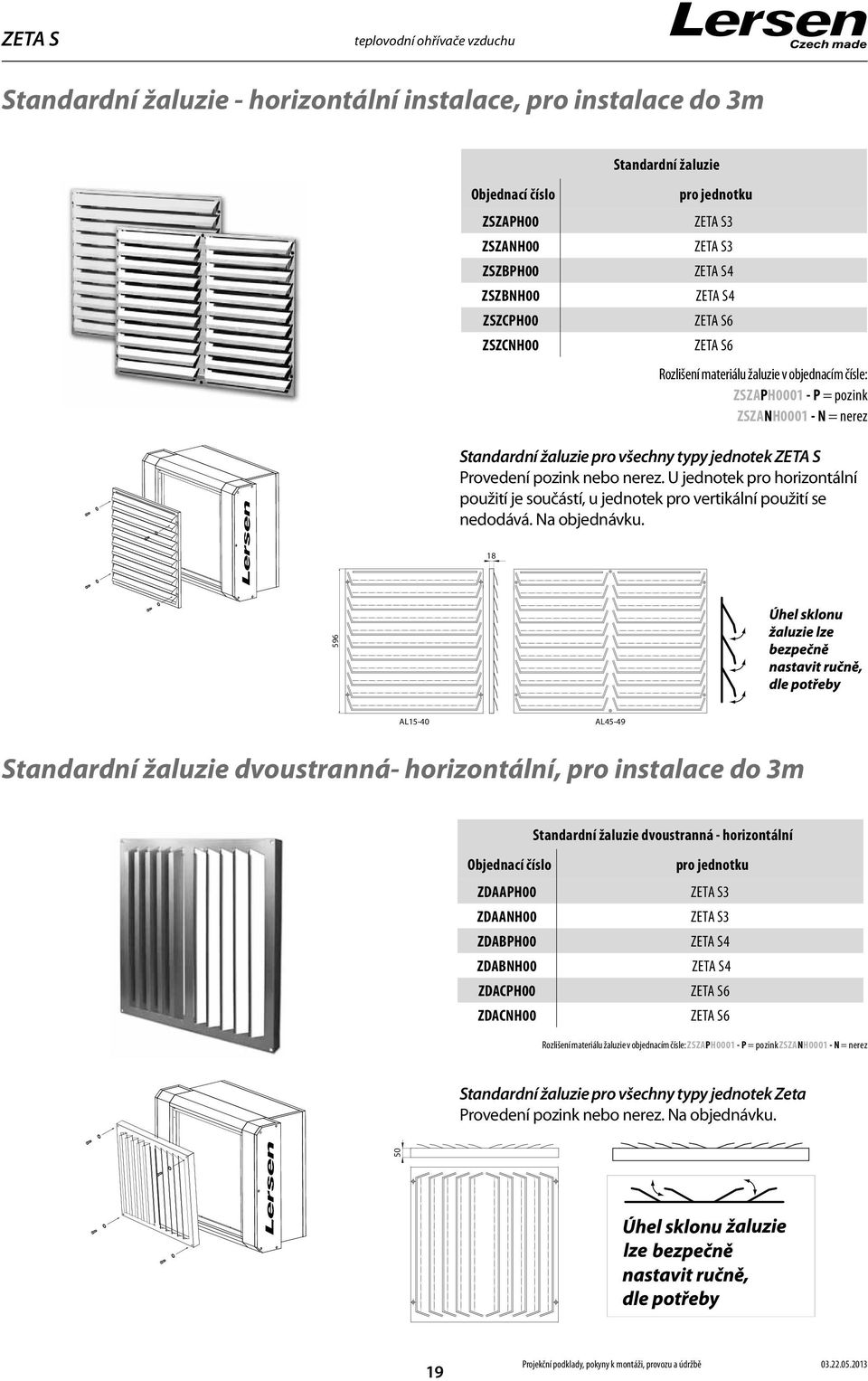 U jednotek pro horizontální použití je součástí, u jednotek pro vertikální použití se nedodává. Na objednávku.