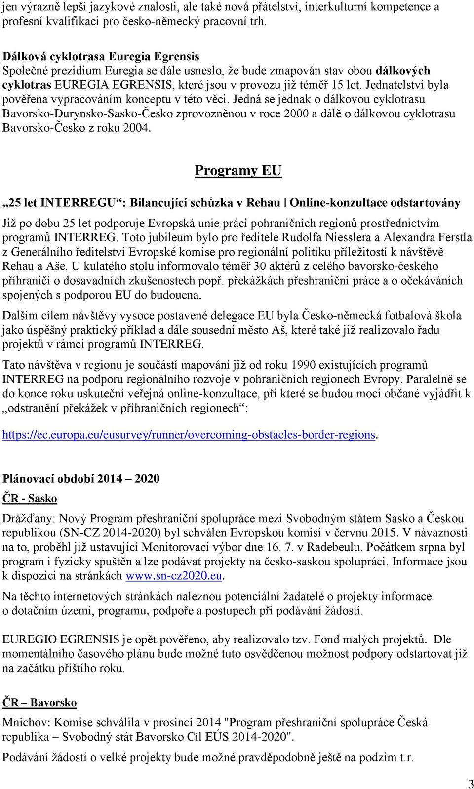 Jednatelství byla pověřena vypracováním konceptu v této věci.