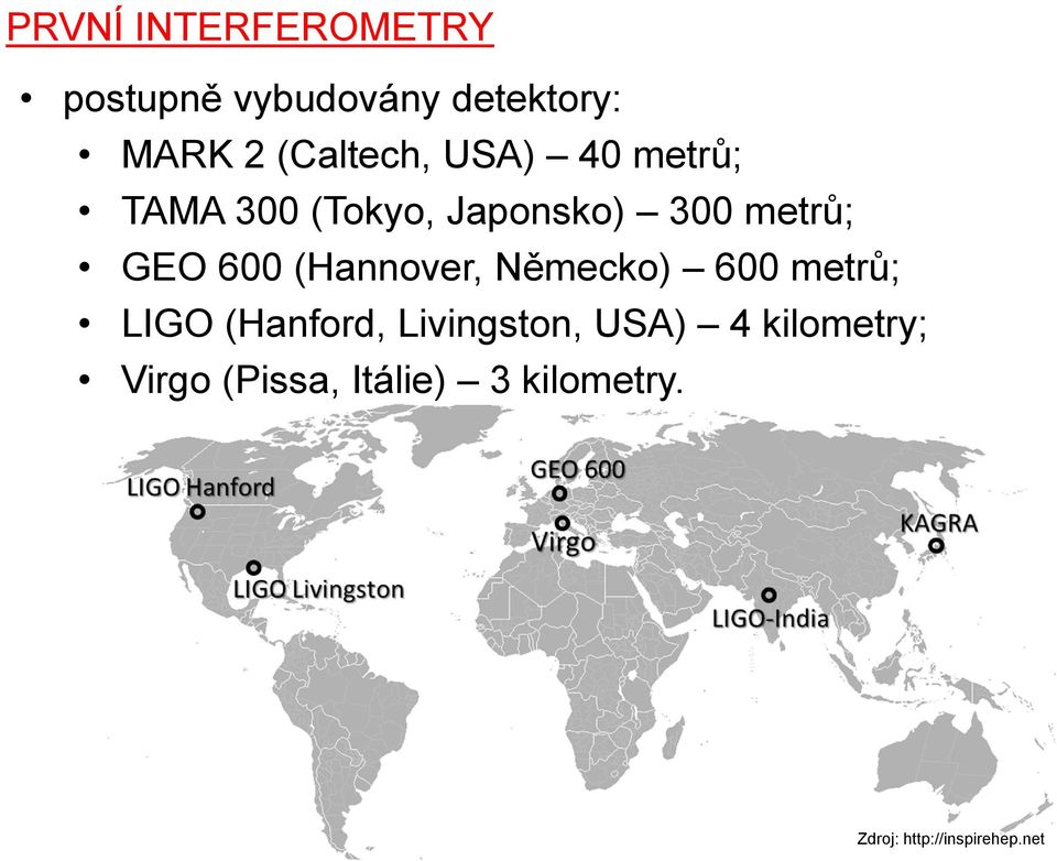 600 (Hannover, Německo) 600 metrů; LIGO (Hanford, Livingston, USA)