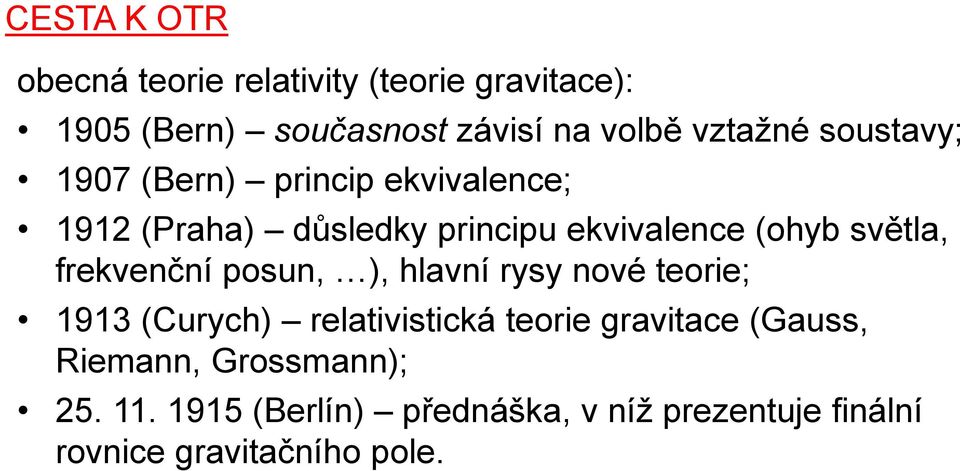 světla, frekvenční posun, ), hlavní rysy nové teorie; 1913 (Curych) relativistická teorie gravitace