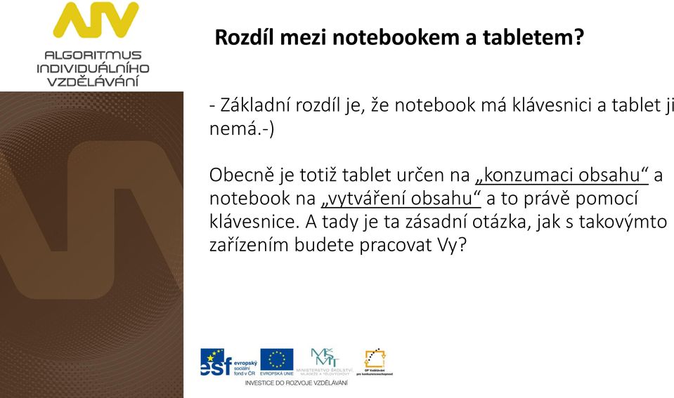 -) Obecně je totiž tablet určen na konzumaci obsahu a notebook na