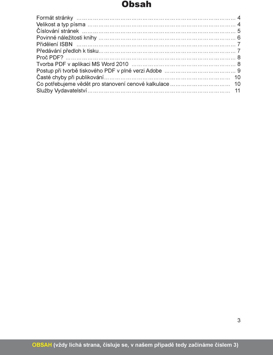 8 Tvorba PDF v aplikaci MS Word 2010 8 Postup při tvorbě tiskového PDF v plné verzi Adobe 9 Časté chyby při