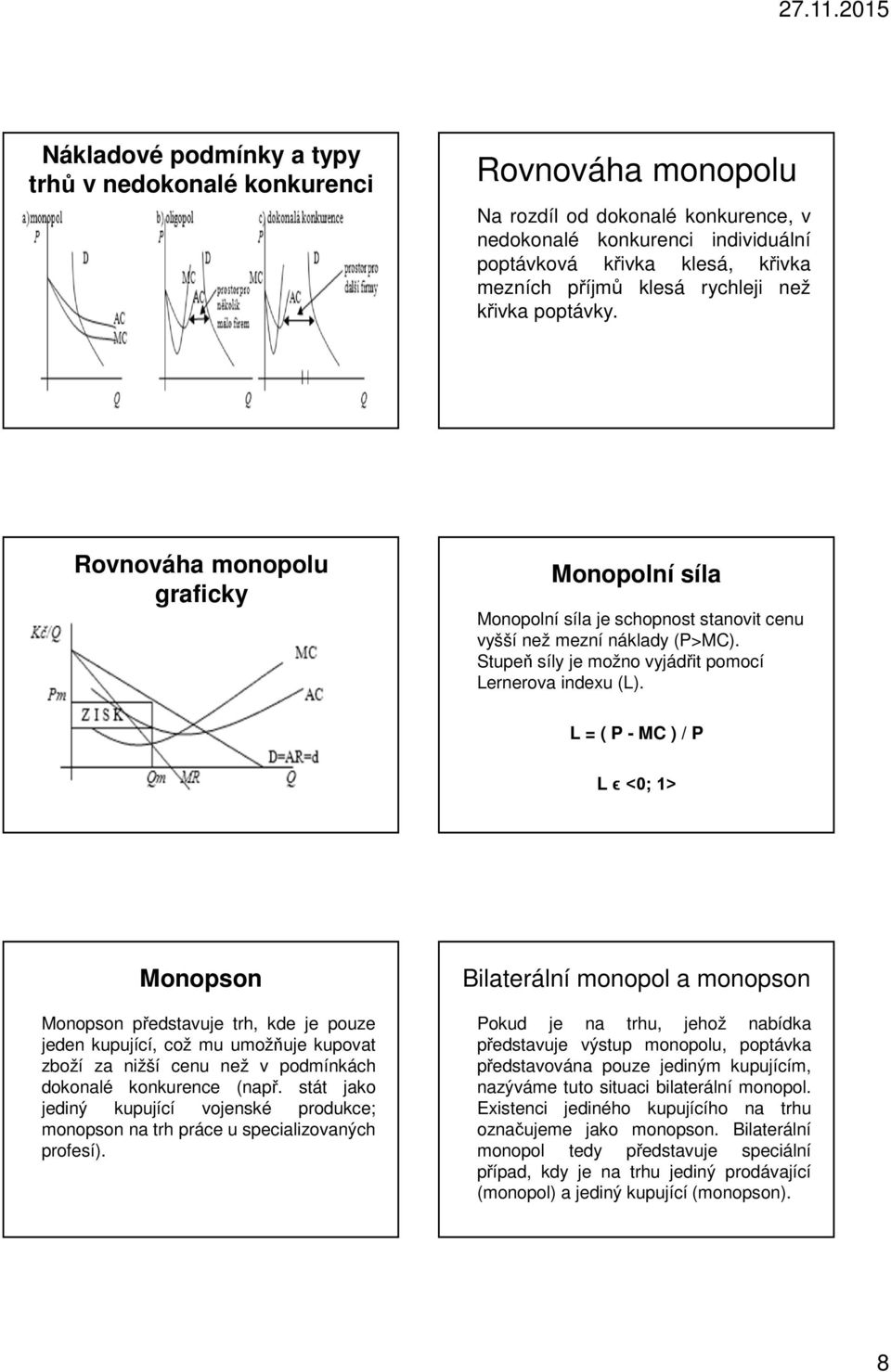 Stupeň síly je možno vyjádřit pomocí Lernerova indexu (L).