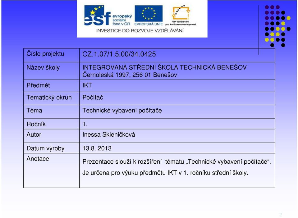 Technické vybavení počítače Ročník 1. Autor Inessa Skleničková Datum výroby 13.8.