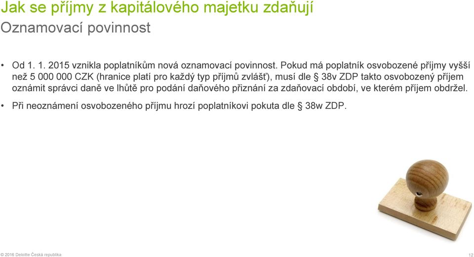 Pokud má poplatník osvobozené příjmy vyšší než 5 000 000 CZK (hranice platí pro každý typ příjmů zvlášť), musí