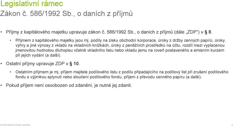 hodnotou dluhopisu včetně vkladního listu nebo vkladu jemu na roveň postaveného a emisním kurzem při jejich vydání (a další). Ostatní příjmy upravuje ZDP v 10. Ostatním příjmem je mj.