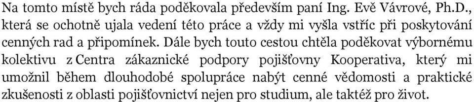 Dále bych touto cestou chtěla poděkovat výbornému kolektivu z Centra zákaznické podpory pojišťovny Kooperativa,