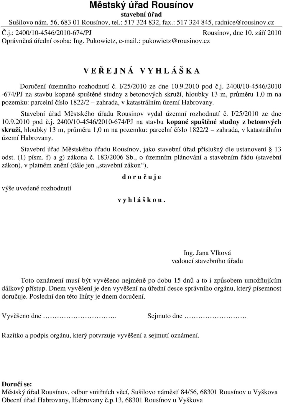 2400/10-4546/2010-674/PJ na stavbu kopané spuštěné studny z betonových skruží, hloubky 13 m, průměru 1,0 m na pozemku: parcelní číslo 1822/2 zahrada, v katastrálním území Habrovany.