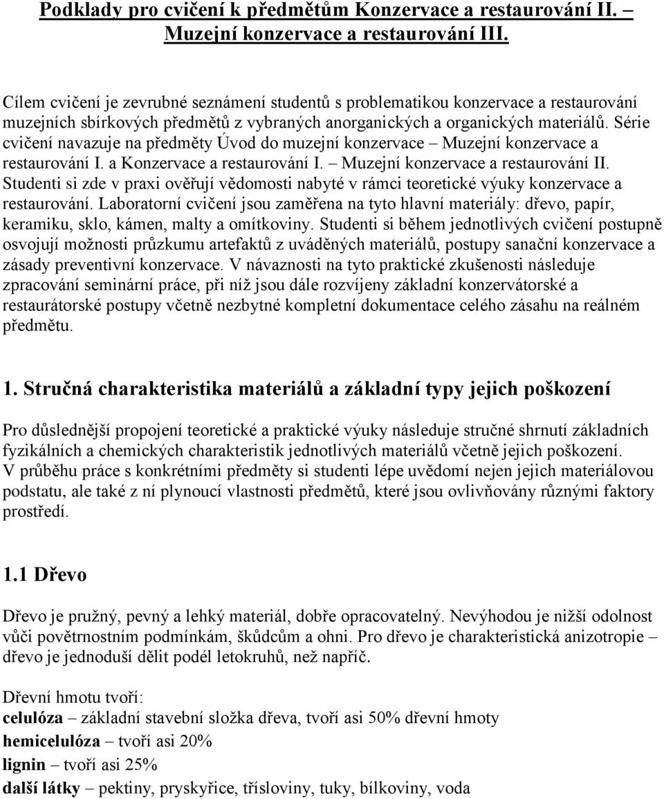 Série cvičení navazuje na předměty Úvod do muzejní konzervace Muzejní konzervace a restaurování I. a Konzervace a restaurování I. Muzejní konzervace a restaurování II.