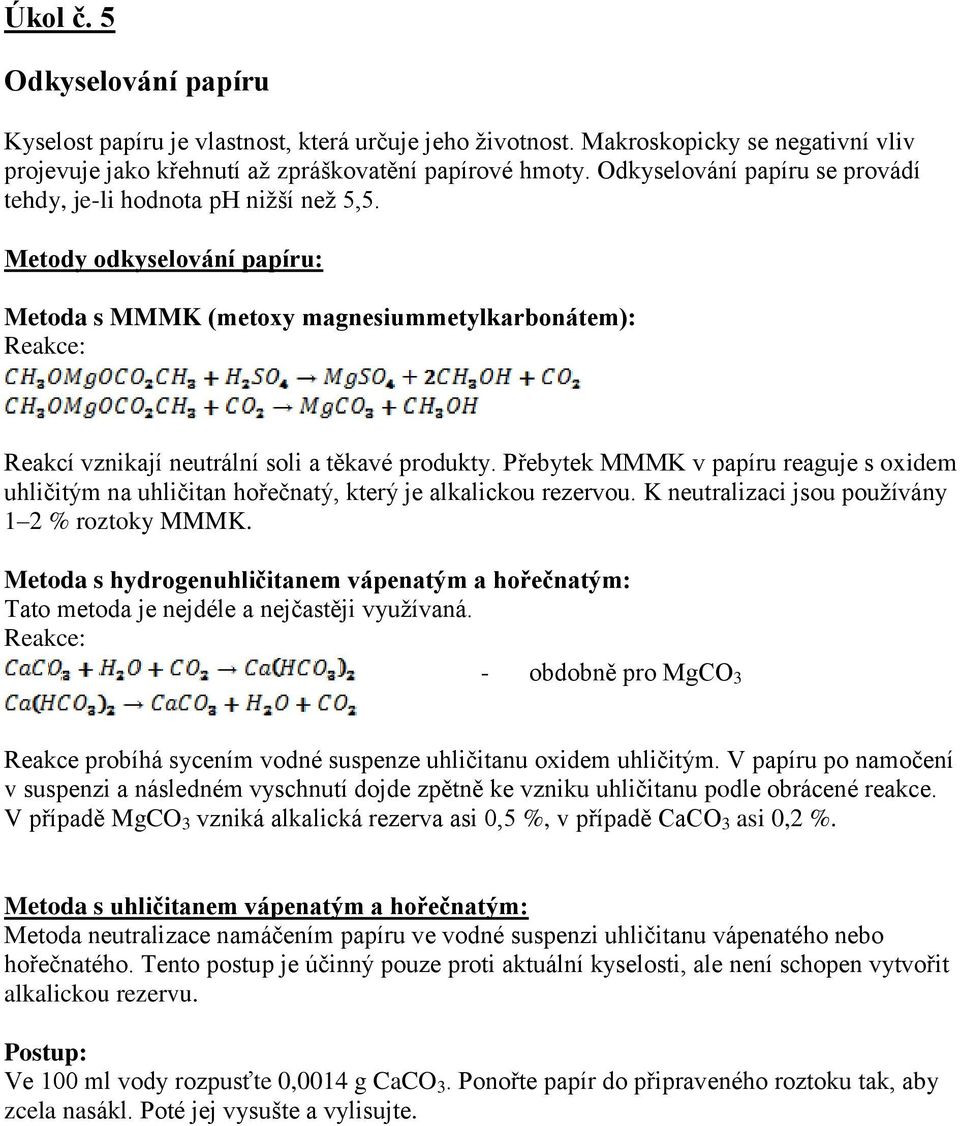 Metody odkyselování papíru: Metoda s MMMK (metoxy magnesiummetylkarbonátem): Reakce: Reakcí vznikají neutrální soli a těkavé produkty.