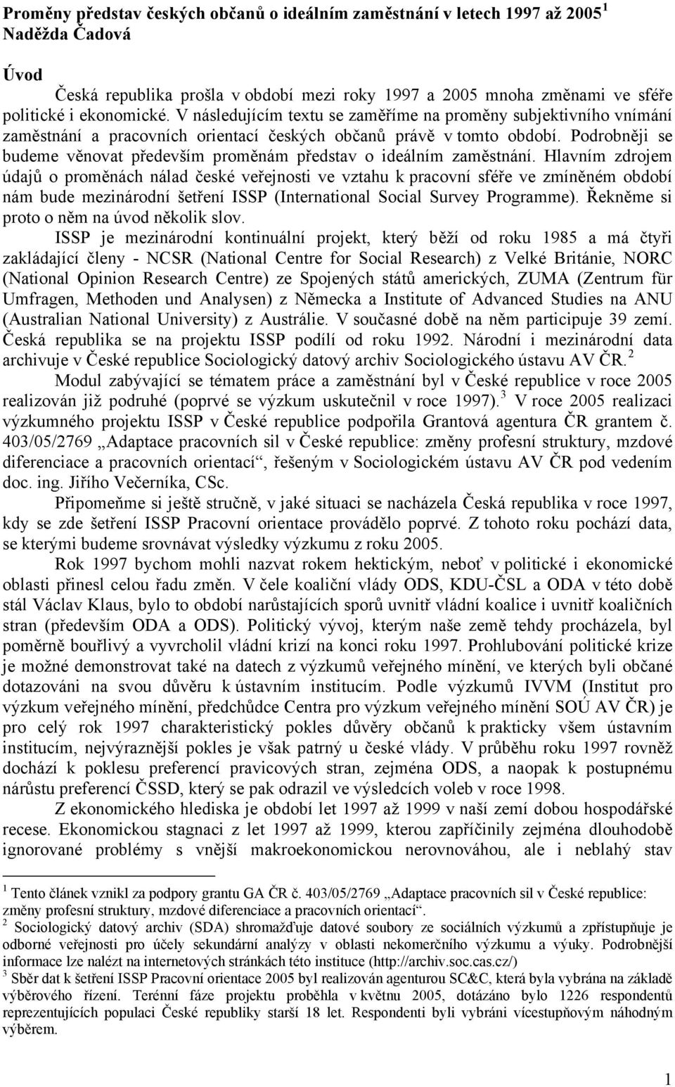 Podrobněji se budeme věnovat především proměnám představ o ideálním zaměstnání.