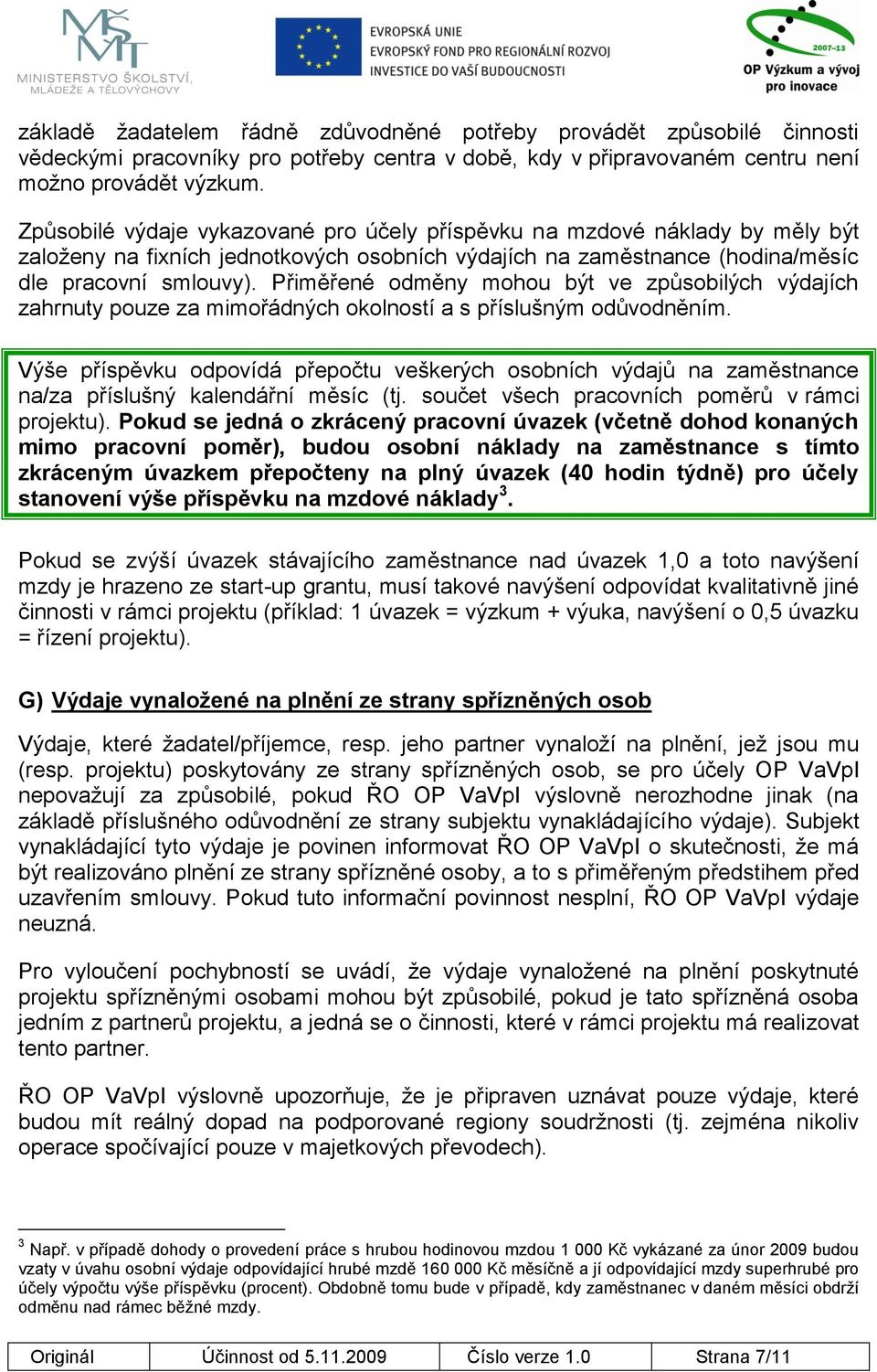 Přiměřené odměny mohou být ve způsobilých výdajích zahrnuty pouze za mimořádných okolností a s příslušným odůvodněním.