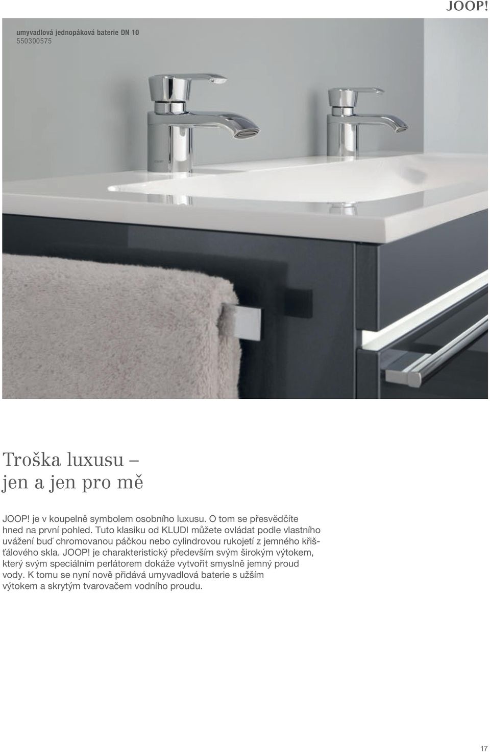 Tuto klasiku od KLUDI můžete ovládat podle vlastního uvážení buď chromovanou páčkou nebo cylindrovou rukojetí z jemného