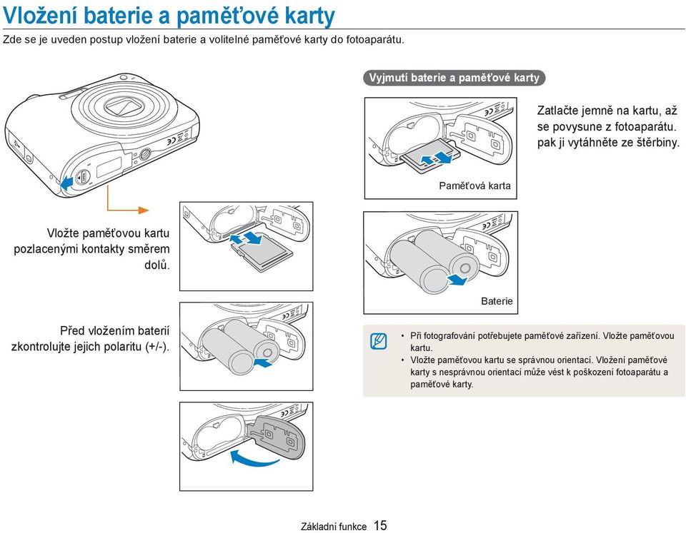 Paměťová karta Vložte paměťovou kartu pozlacenými kontakty směrem dolů. Baterie Před vložením baterií zkontrolujte jejich polaritu (+/-).