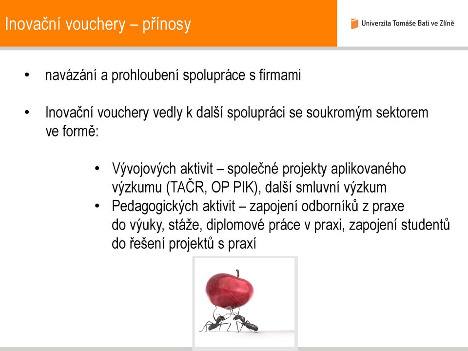 aplikovaného výzkumu (TAČR, OP PIK), další smluvní výzkum Pedagogických aktivit zapojení