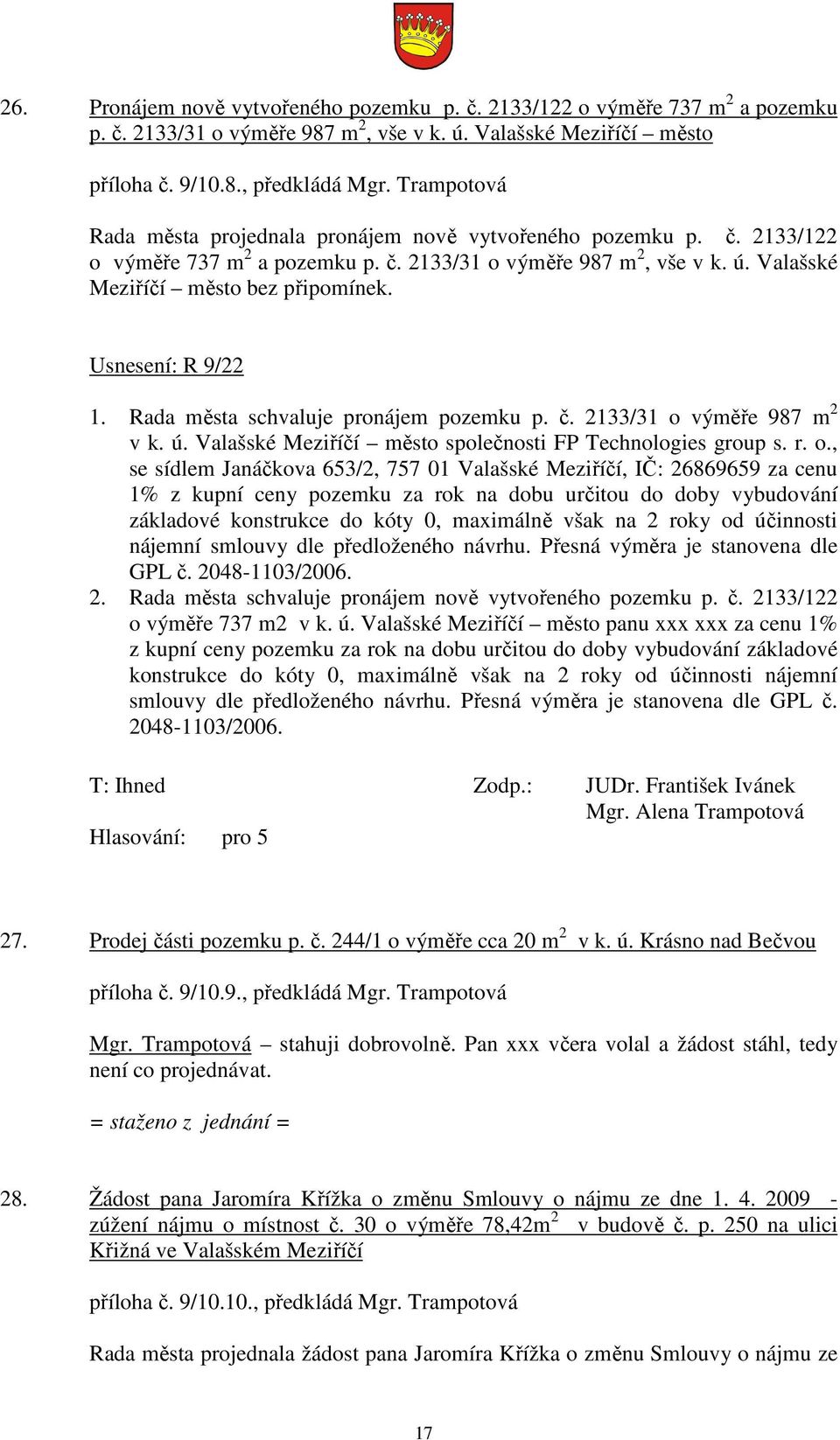 Usnesení: R 9/22 1. Rada města schvaluje pronájem pozemku p. č. 2133/31 o 