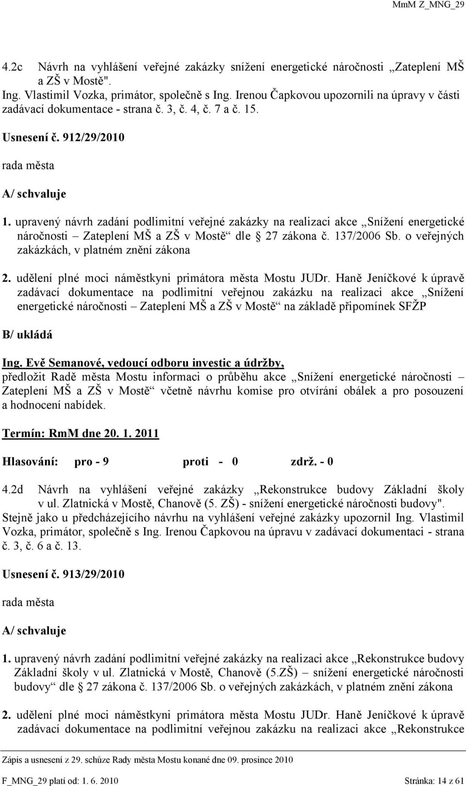upravený návrh zadání podlimitní veřejné zakázky na realizaci akce Sníţení energetické náročnosti Zateplení MŠ a ZŠ v Mostě dle 27 zákona č. 137/2006 Sb.