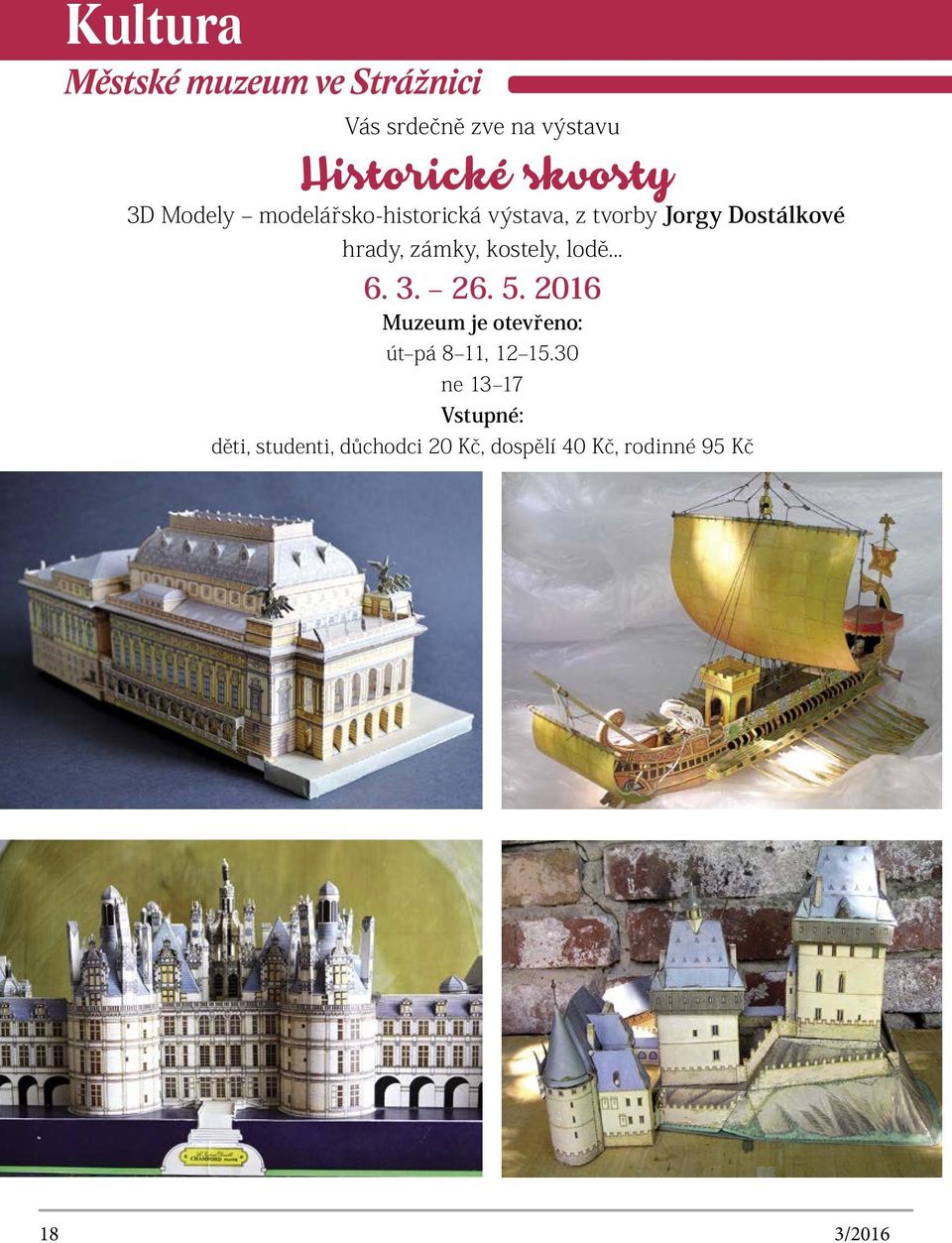 kostely, lodě... 6. 3. 26. 5. 2016 Muzeum je otevřeno: út pá 8 11, 12 15.