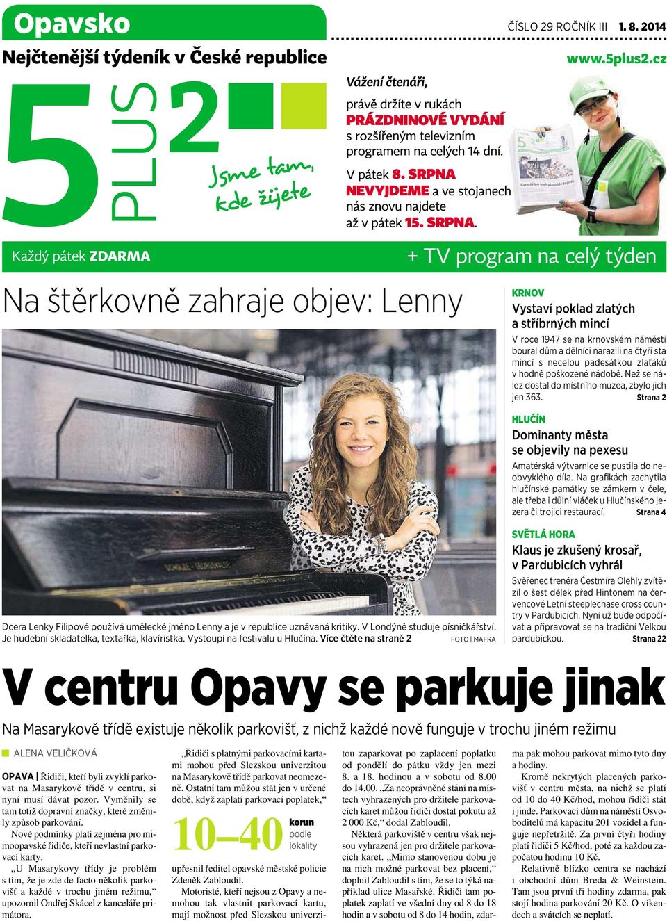 čtyři sta mincí s necelou padesátkou zlaťáků vhodně poškozené nádobě. Než se nález dostal do místního muzea, zbylo jich jen 363.