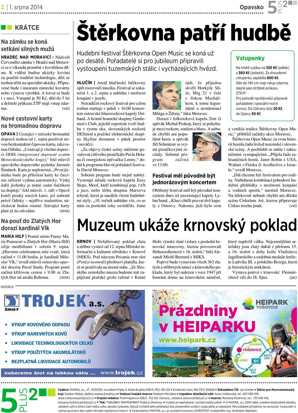 Vstupné je 50 Kč, děti do 5let adržitelé průkazu ZTP mají vstup zdarma. (vel) Nové cestovní karty na hromadnou dopravu OPAVA Cestující vměstské hromadné dopravě mohou od 1.