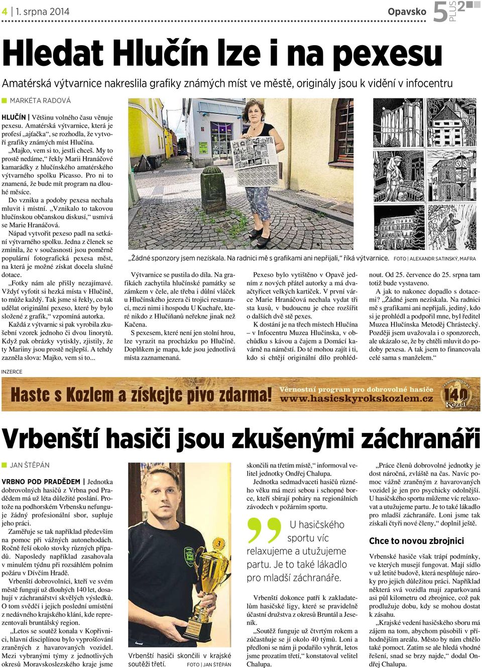 My to prostě nedáme, řekly Marii Hranáčové kamarádky zhlučínského amatérského výtvarného spolku Picasso. Pro ni to znamená, že bude mít program na dlouhé měsíce.
