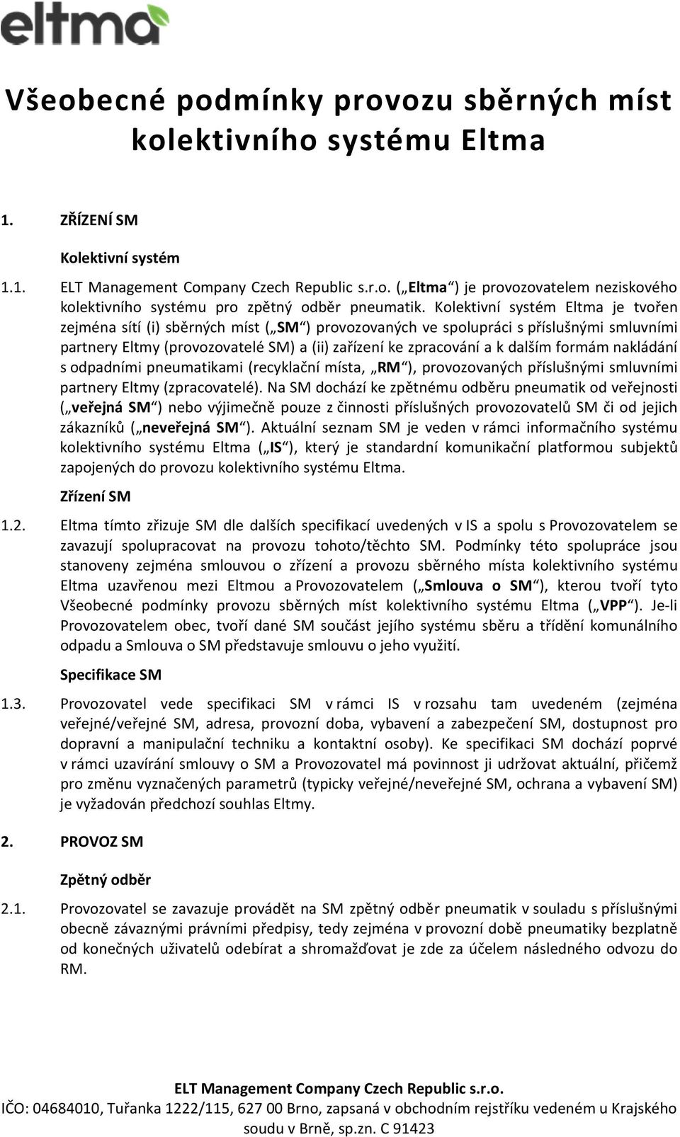 formám nakládání s odpadními pneumatikami (recyklační místa, RM ), provozovaných příslušnými smluvními partnery Eltmy (zpracovatelé).