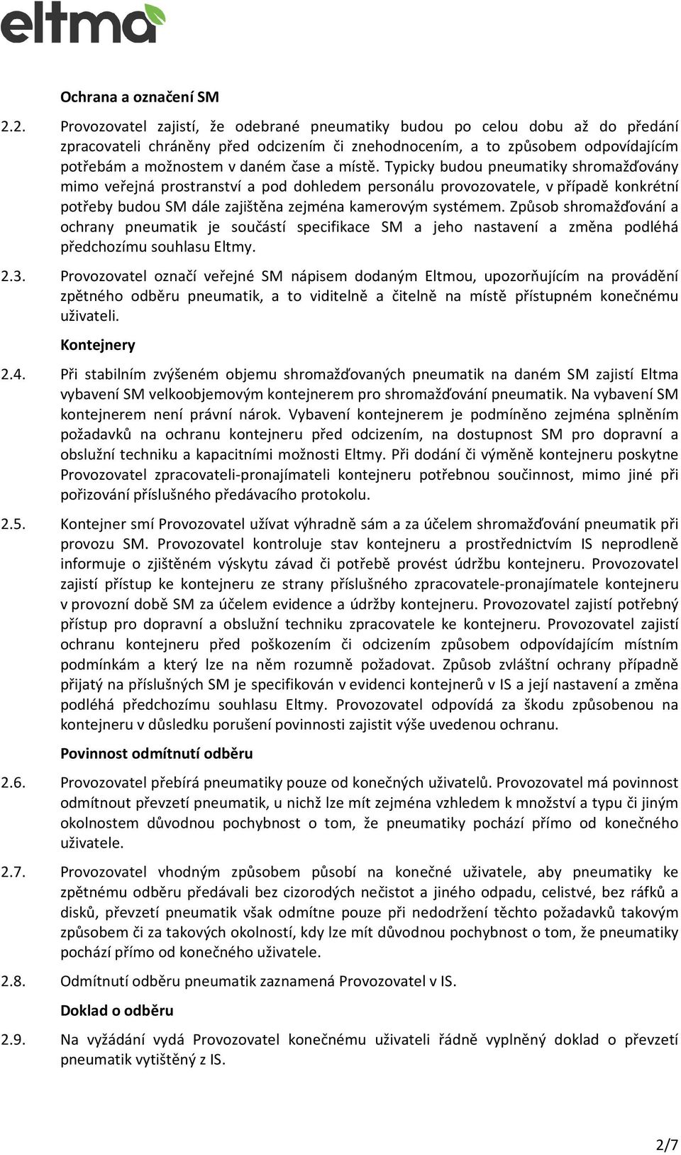 a místě. Typicky budou pneumatiky shromažďovány mimo veřejná prostranství a pod dohledem personálu provozovatele, v případě konkrétní potřeby budou SM dále zajištěna zejména kamerovým systémem.