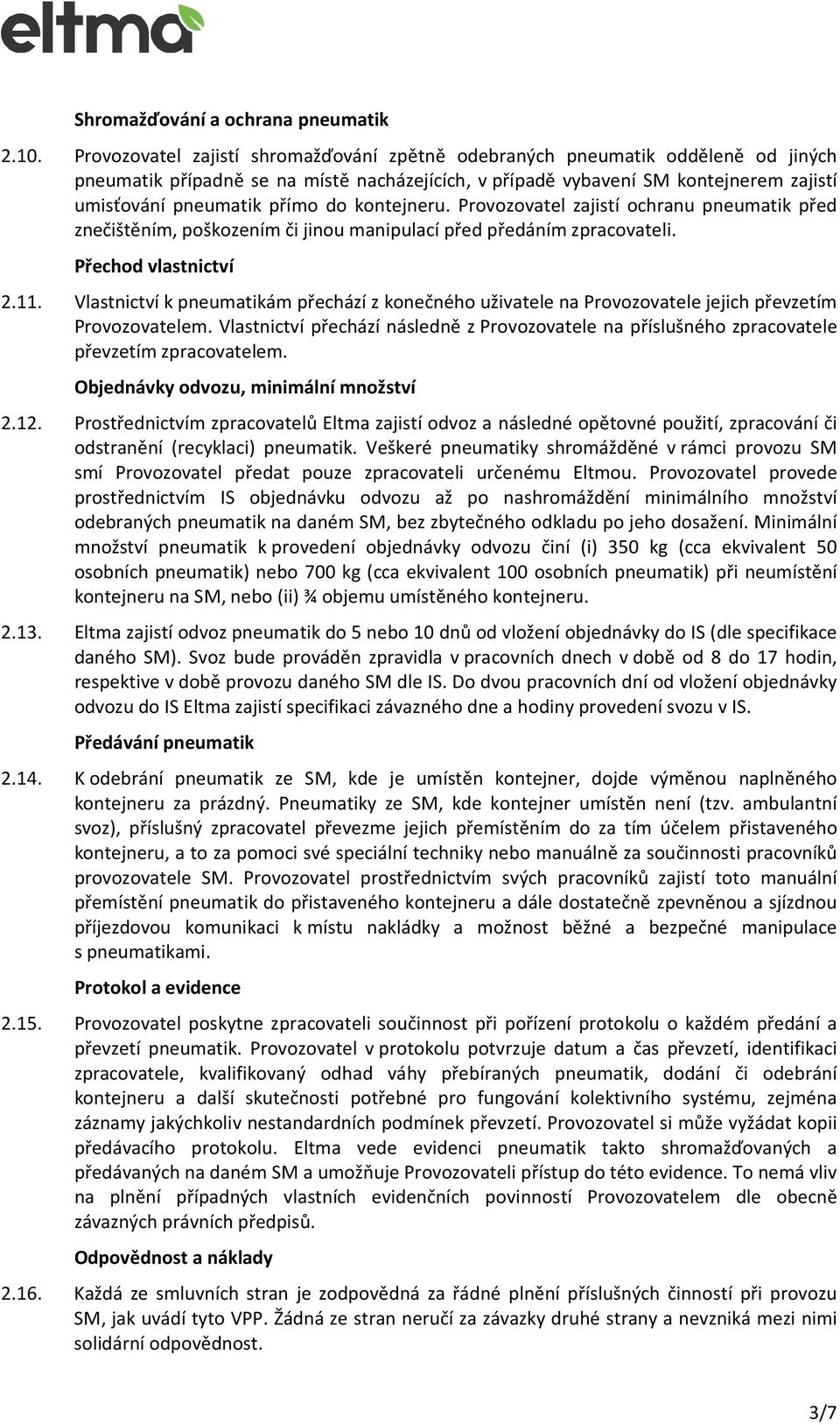 kontejneru. Provozovatel zajistí ochranu pneumatik před znečištěním, poškozením či jinou manipulací před předáním zpracovateli. Přechod vlastnictví 2.11.