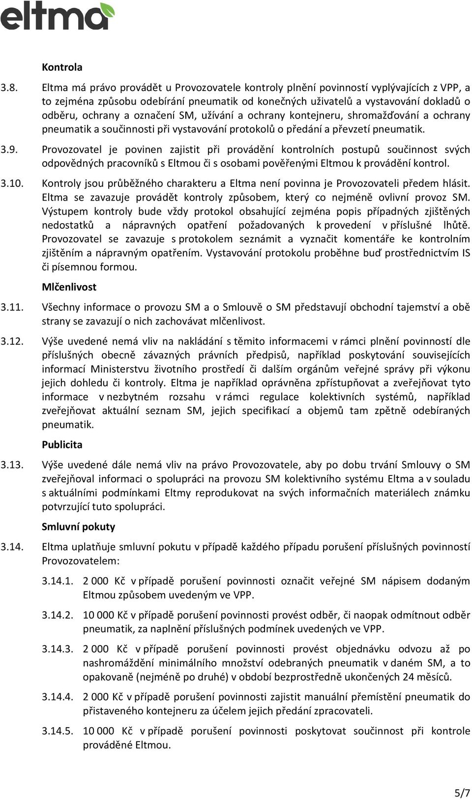 označení SM, užívání a ochrany kontejneru, shromažďování a ochrany pneumatik a součinnosti při vystavování protokolů o předání a převzetí pneumatik. 3.9.