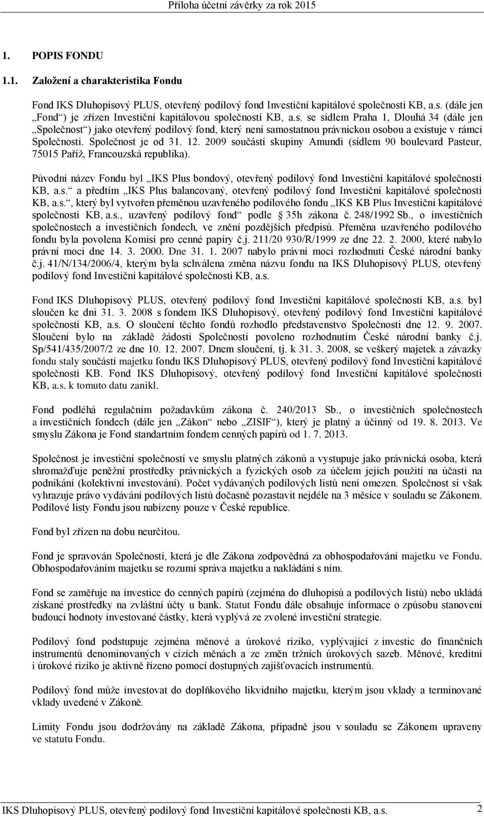 2009 součástí skupiny Amundi (sídlem 90 boulevard Pasteur, 75015 Paříž, Francouzská republika).