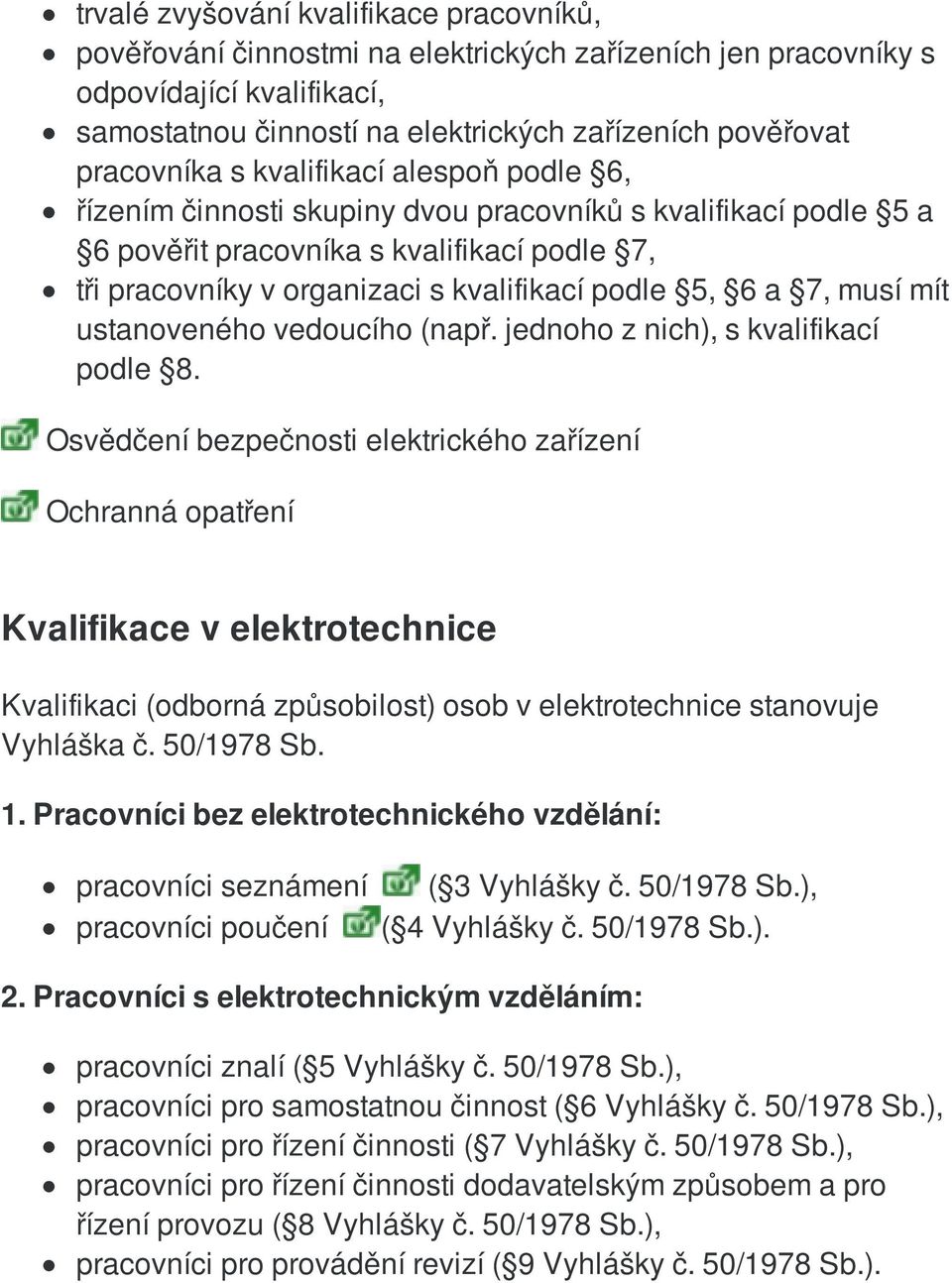 5, 6 a 7, musí mít ustanoveného vedoucího (např. jednoho z nich), s kvalifikací podle 8.