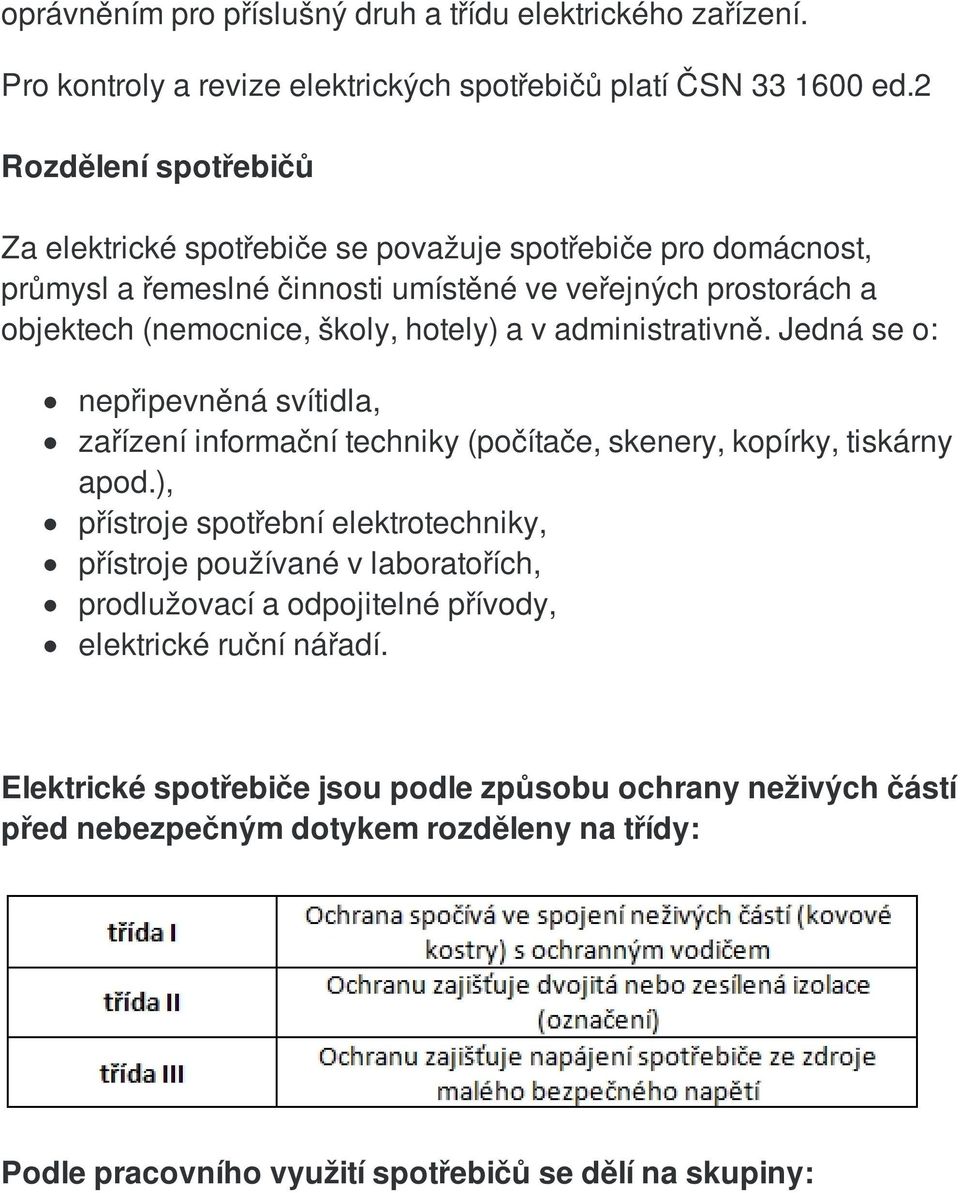 a v administrativně. Jedná se o: nepřipevněná svítidla, zařízení informační techniky (počítače, skenery, kopírky, tiskárny apod.