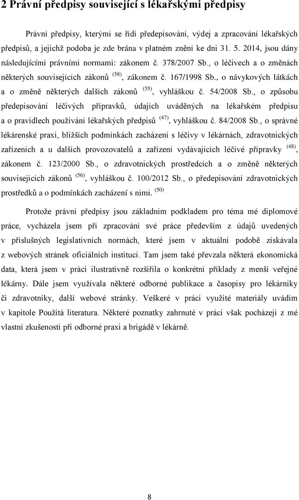 , o návykových látkách a o změně některých dalších zákonů (55), vyhláškou č. 54/2008 Sb.