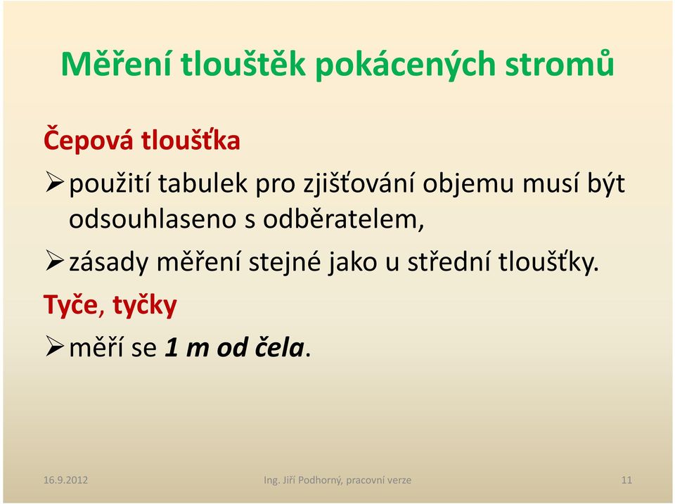 odběratelem, zásady měření stejné jako u střední tloušťky.