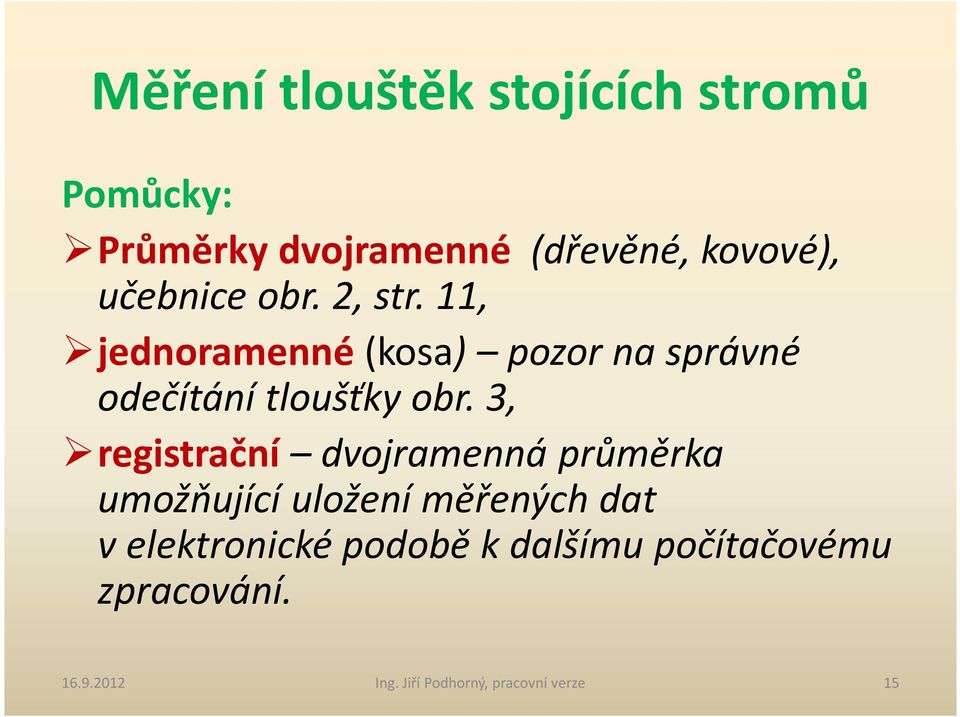 3, registrační dvojramenná průměrka umožňující uložení měřených dat v elektronické