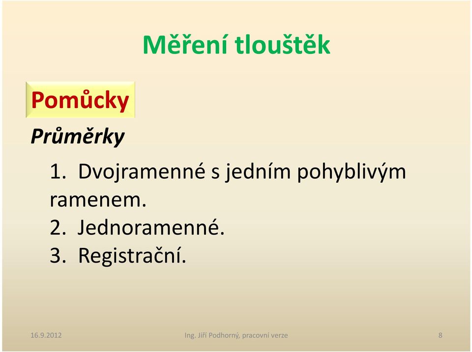 ramenem. 2. Jednoramenné. 3.