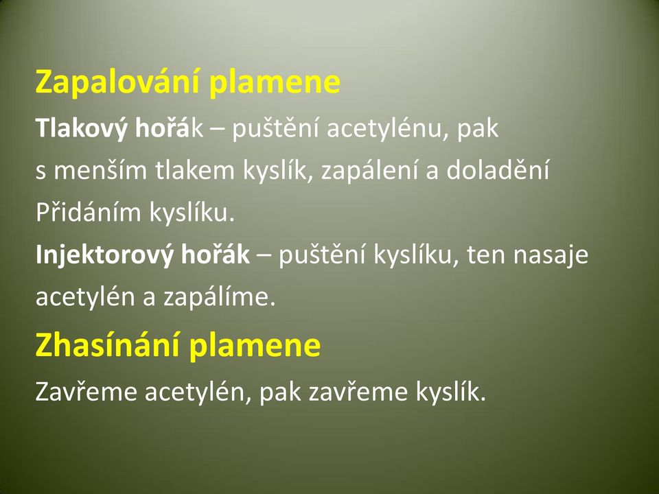 Injektorový hořák puštění kyslíku, ten nasaje acetylén a