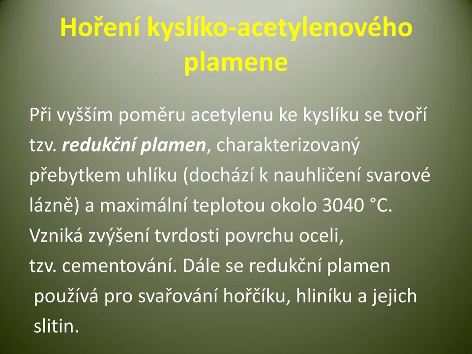 lázně) a maximální teplotou okolo 3040 C. Vzniká zvýšení tvrdosti povrchu oceli, tzv.