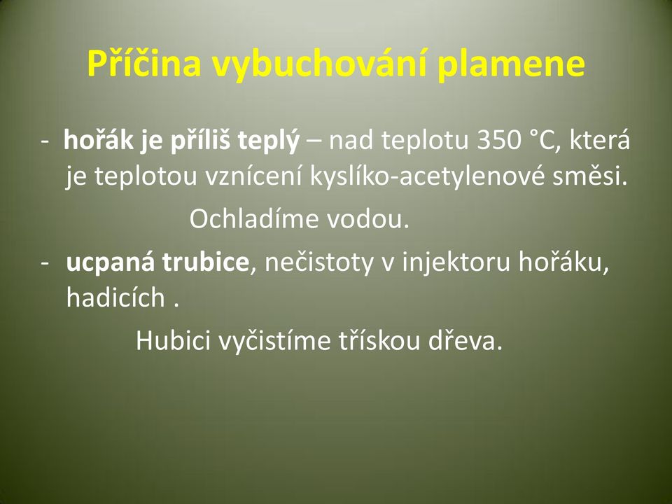 kyslíko-acetylenové směsi. Ochladíme vodou.