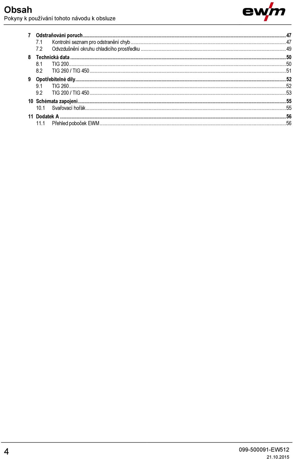 .. 49 8 Technická data... 50 8.1 TIG 200... 50 8.2 TIG 260 / TIG 450... 51 9 Opotřebitelné díly... 52 9.