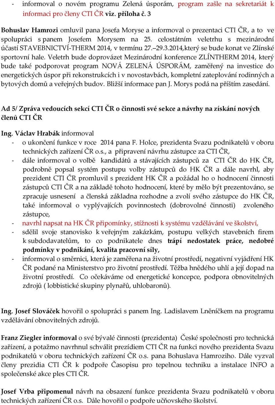 celostátním veletrhu s mezinárodní účastí STAVEBNICTVÍ-THERM 2014, v termínu 27. 29.3.2014,který se bude konat ve Zlínské sportovní hale.