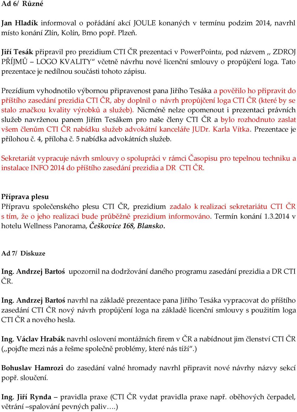 Tato prezentace je nedílnou součásti tohoto zápisu.