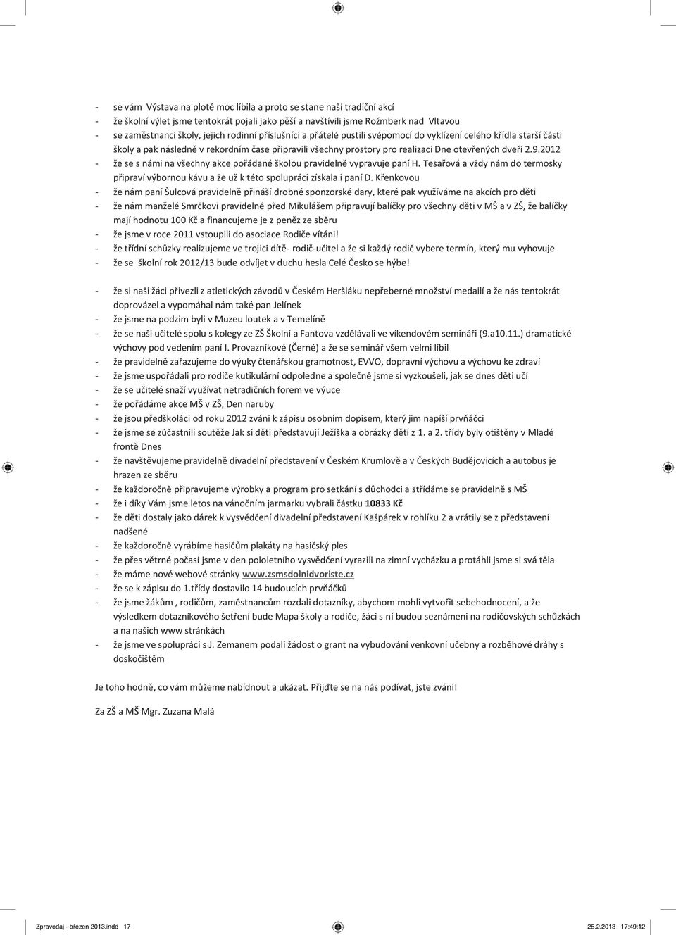 2012 - že se s námi na všechny akce pořádané školou pravidelně vypravuje paní H. Tesařová a vždy nám do termosky připraví výbornou kávu a že už k této spolupráci získala i paní D.