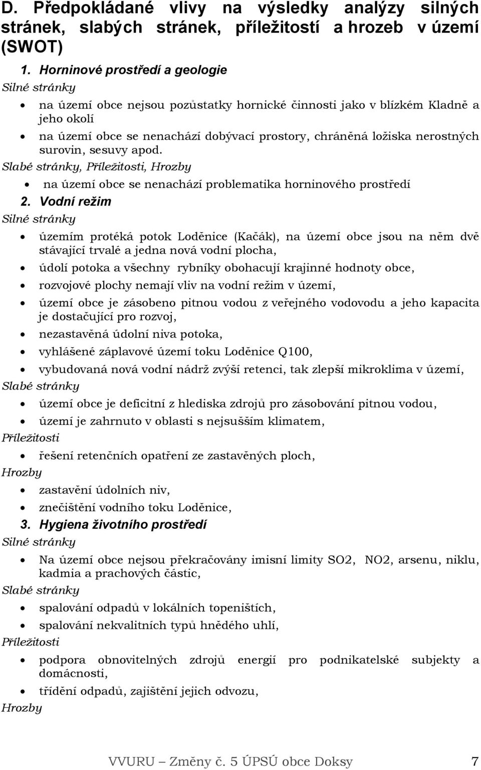 sesuvy apod.,, na území obce se nenachází problematika horninového prostředí 2.