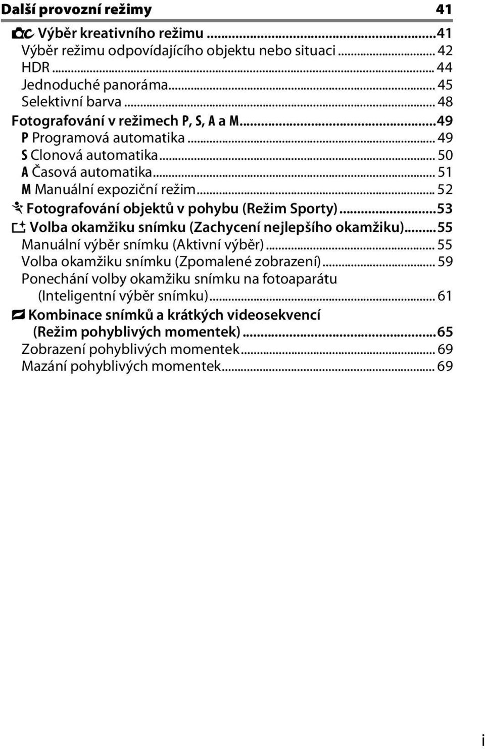 .. 52 a Fotografování objektů v pohybu (Režim Sporty)...53 u Volba okamžiku snímku (Zachycení nejlepšího okamžiku)...55 Manuální výběr snímku (Aktivní výběr).