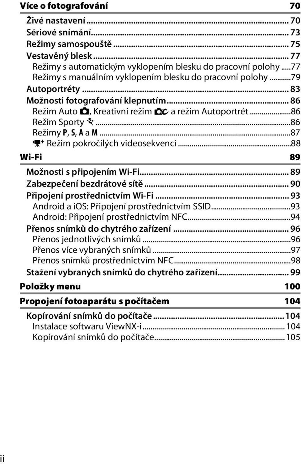 ..86 Režimy P, S, A a M...87 v Režim pokročilých videosekvencí...88 Wi-Fi 89 Možnosti s připojením Wi-Fi... 89 Zabezpečení bezdrátové sítě... 90 Připojení prostřednictvím Wi-Fi.