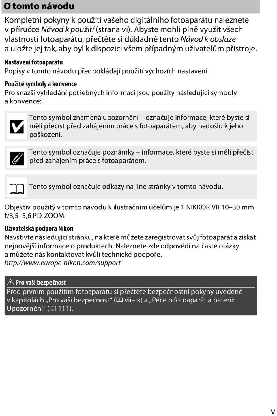 Nastavení fotoaparátu Popisy v tomto návodu předpokládají použití výchozích nastavení.