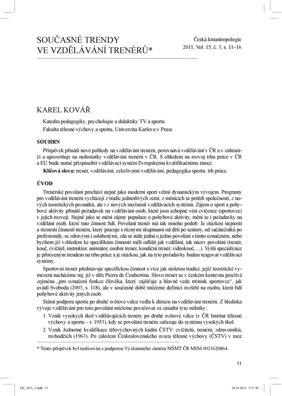 porovnává vzdělávání v ČR a v zahraničí a upozorňuje na nedostatky vzdělávání trenérů v ČR.