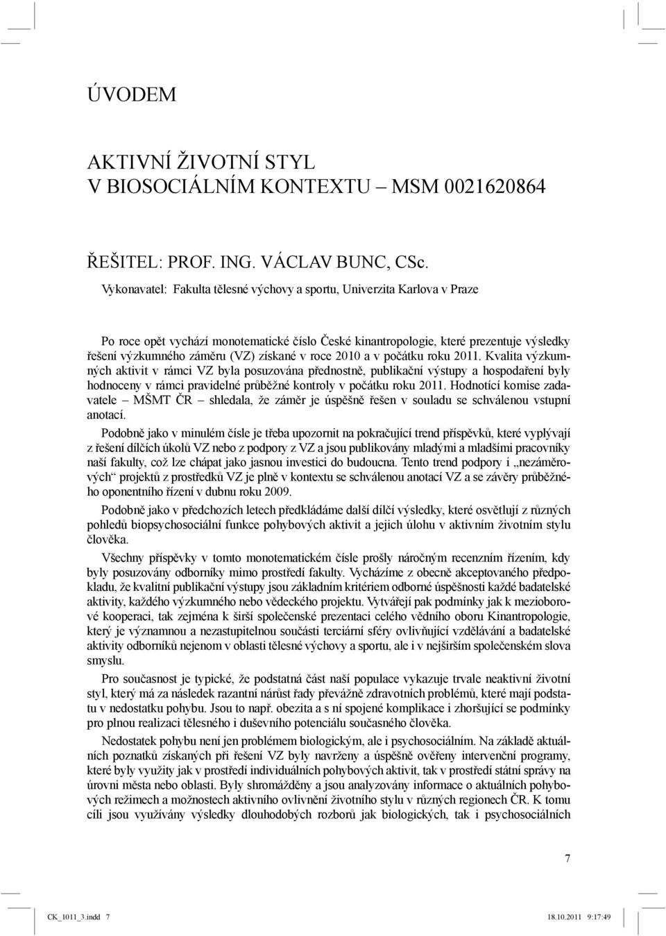 získané v roce 2010 a v počátku roku 2011.
