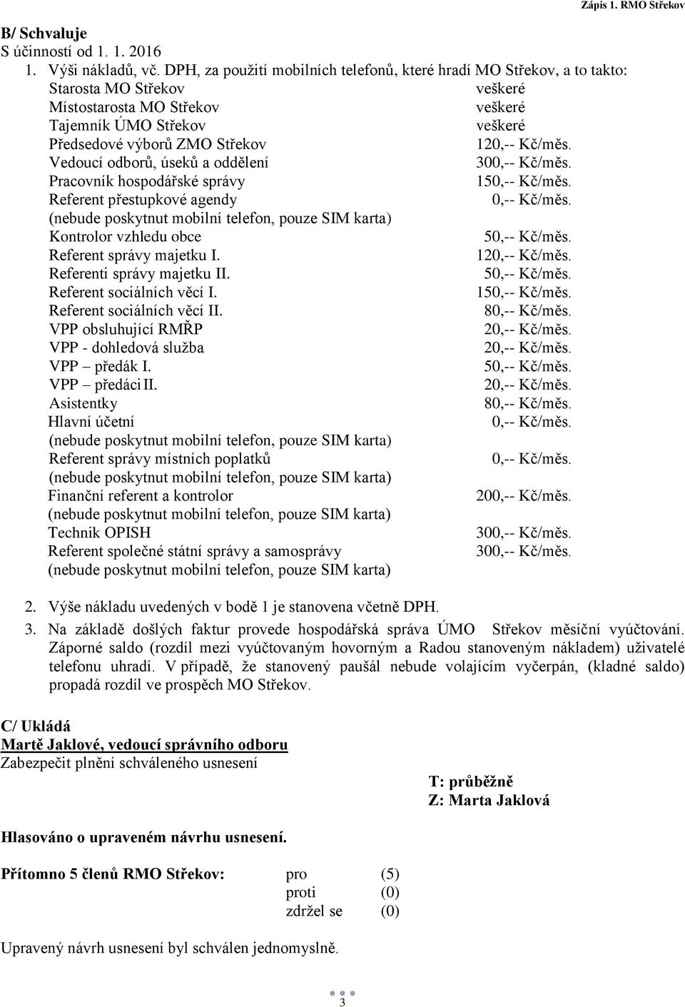 Kč/měs. Vedoucí odborů, úseků a oddělení 300,-- Kč/měs. Pracovník hospodářské správy 150,-- Kč/měs. Referent přestupkové agendy 0,-- Kč/měs.